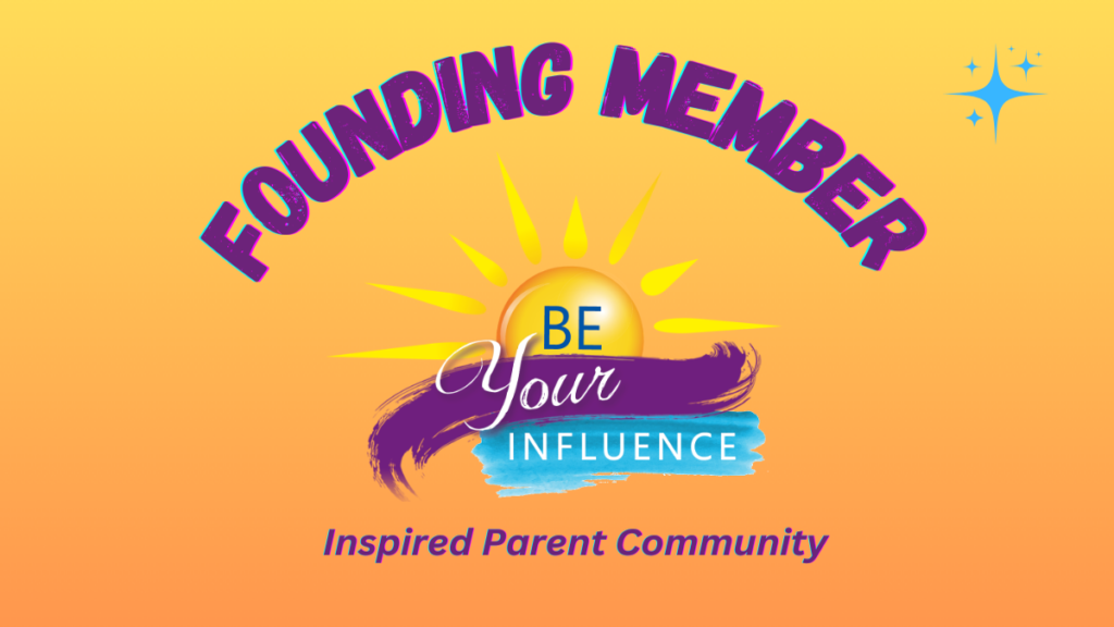 BE Your Influence - Founding Member Inspired Parent Community